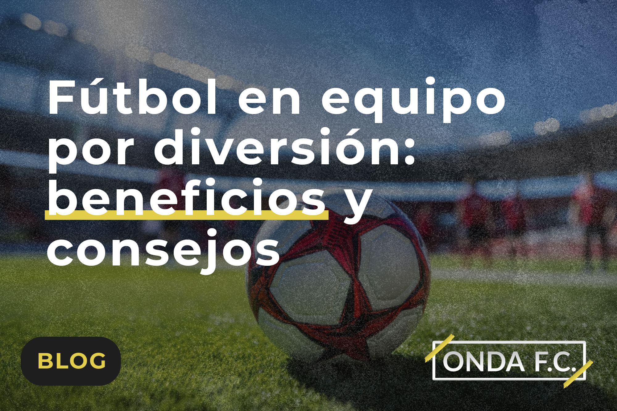 Lee más sobre el artículo Fútbol en equipo por diversión: beneficios y consejos