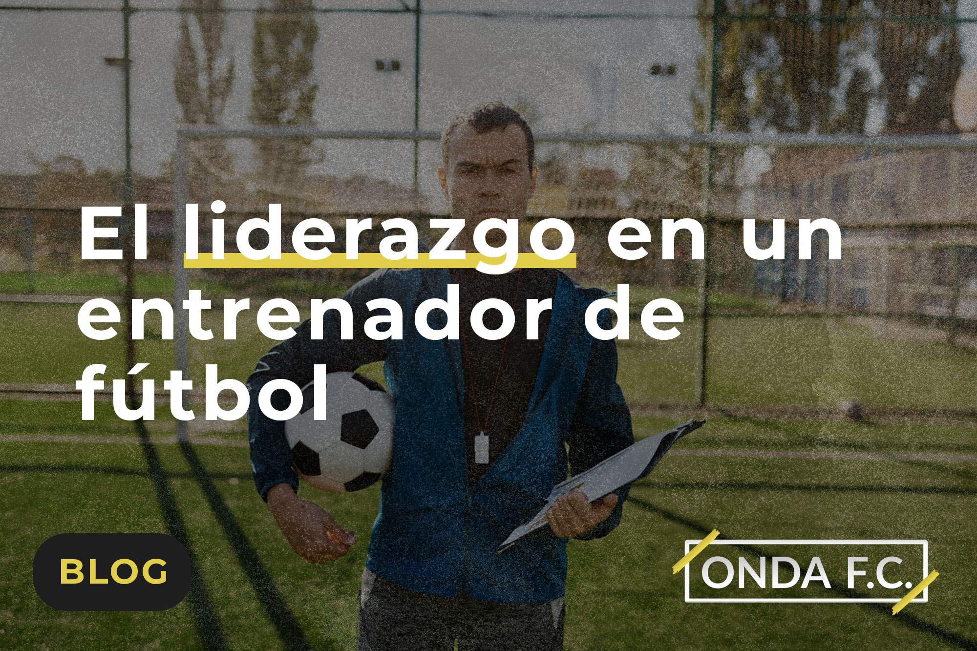 Lee más sobre el artículo El liderazgo en un entrenador de fútbol 