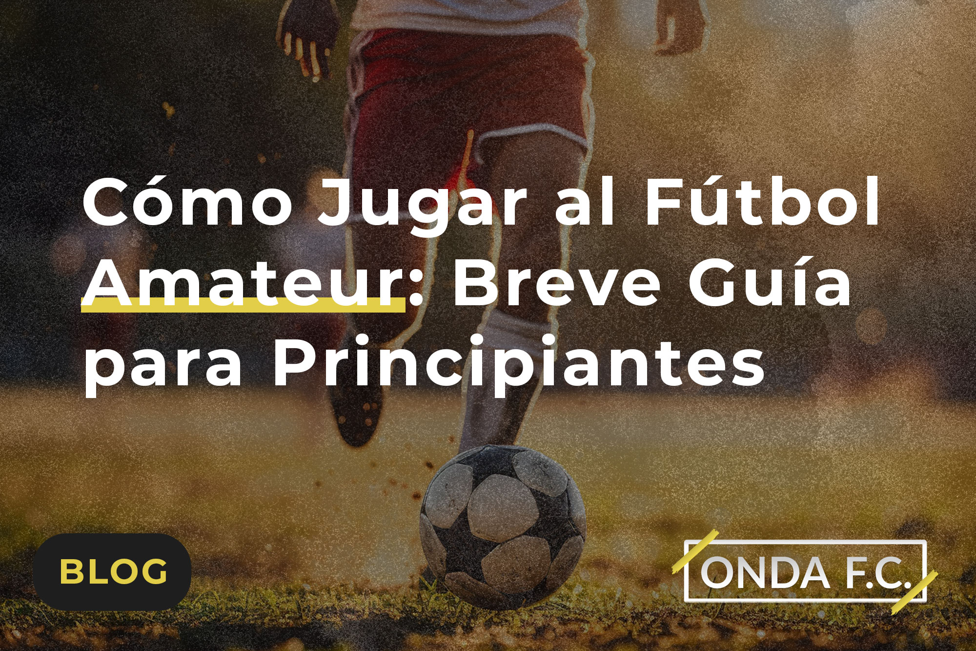 Read more about the article Cómo Jugar al Fútbol Amateur: Breve Guía para Principiantes