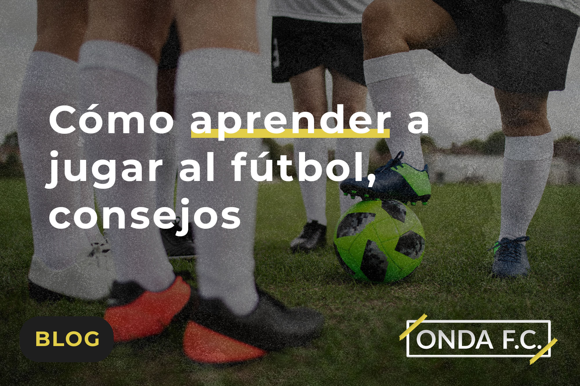 Read more about the article Cómo aprender a jugar al fútbol, consejos