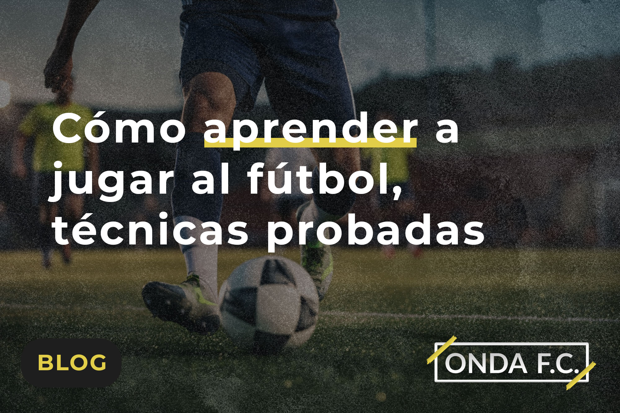 Read more about the article Cómo aprender a jugar al fútbol, técnicas probadas