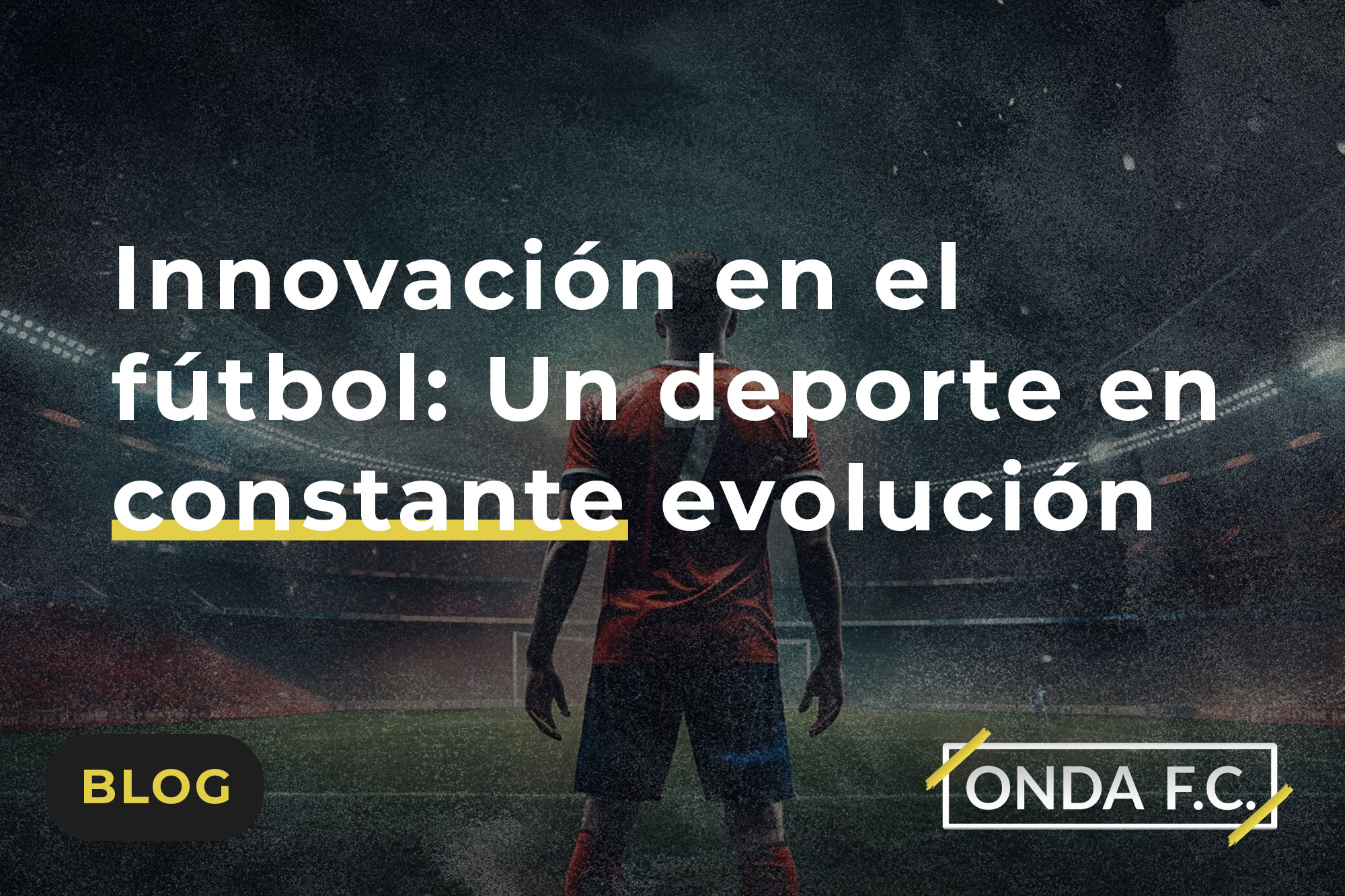 Read more about the article Innovación en el fútbol: Un deporte en constante evolución