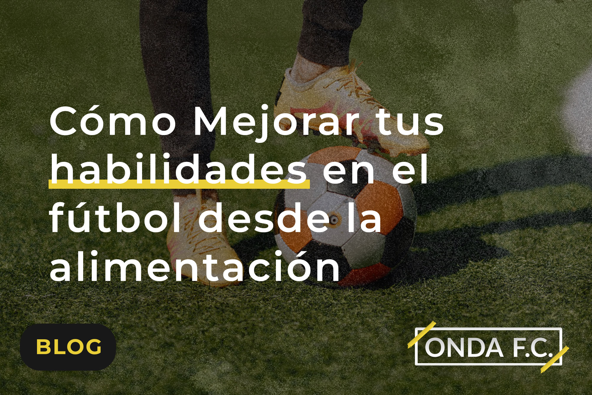 Read more about the article Cómo Mejorar tus habilidades en el fútbol desde la alimentación