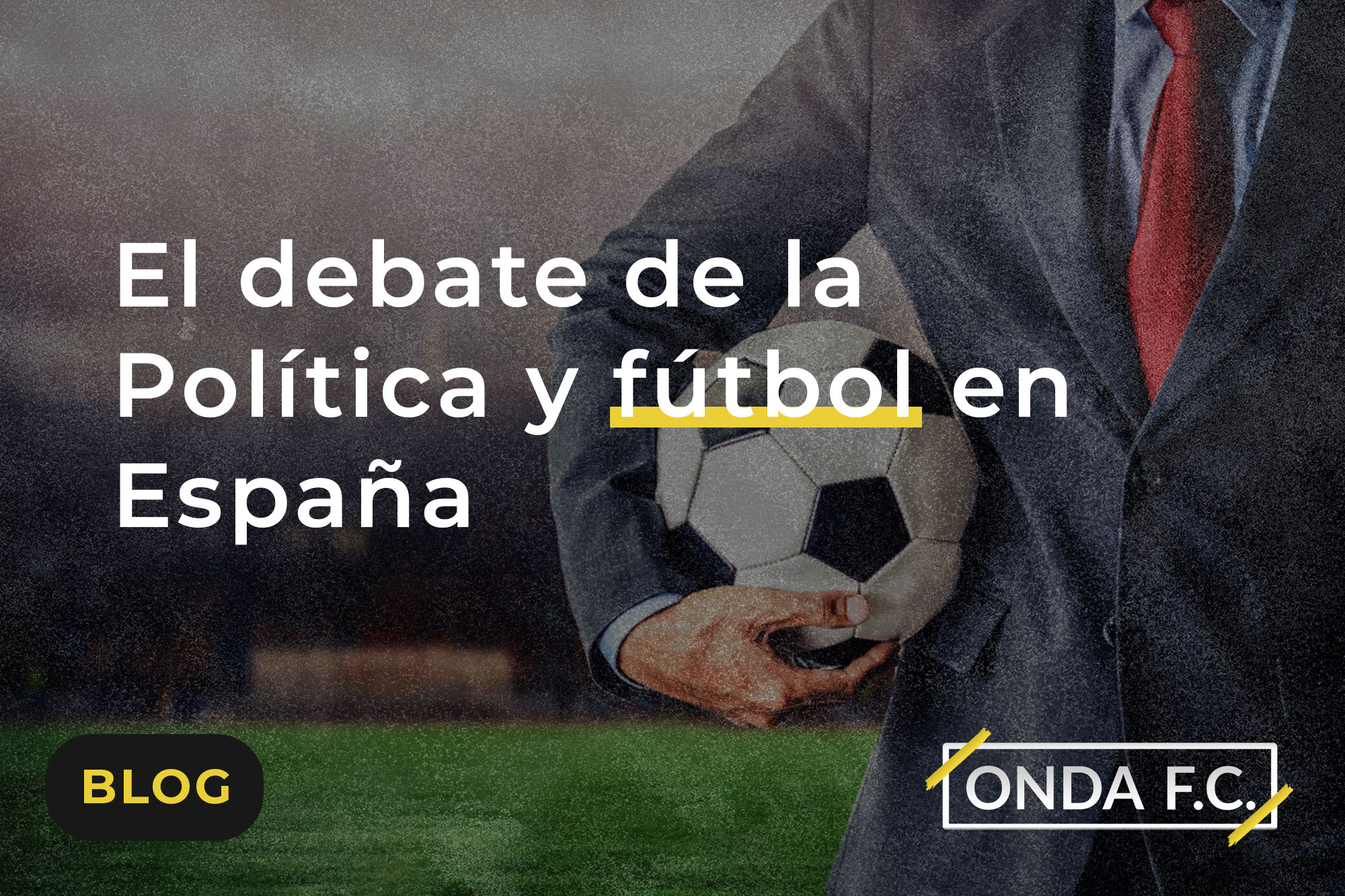 Lee más sobre el artículo El debate de la Política y fútbol en España