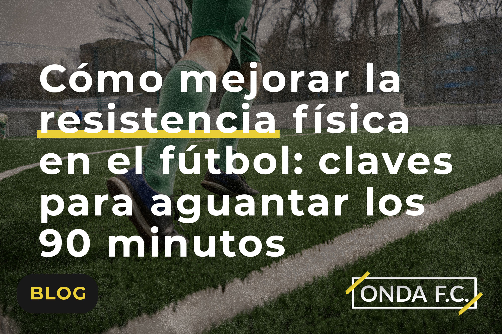 Read more about the article Cómo mejorar la resistencia física en el fútbol: claves para aguantar los 90 minutos