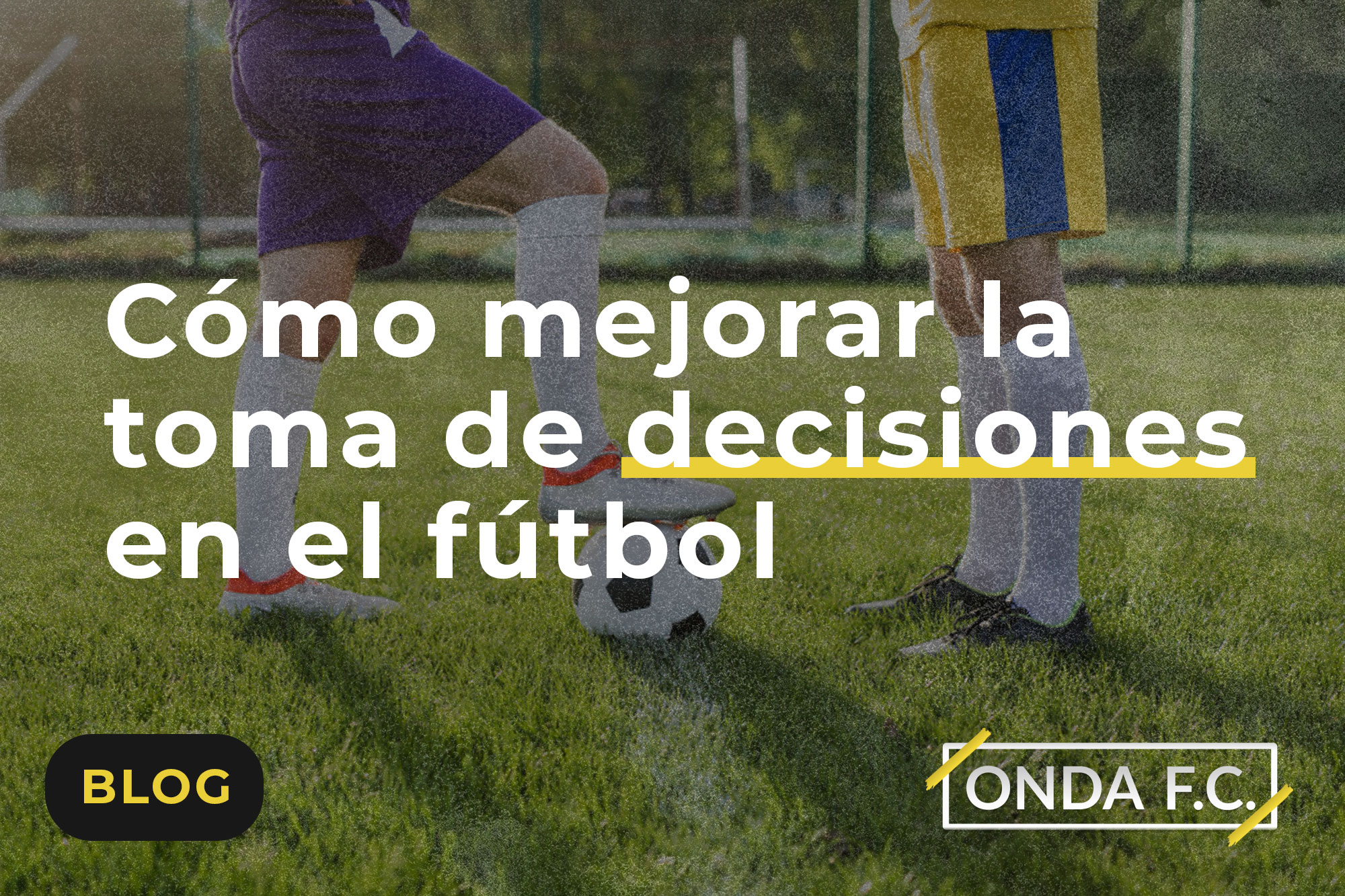 Read more about the article Cómo mejorar la toma de decisiones en el fútbol