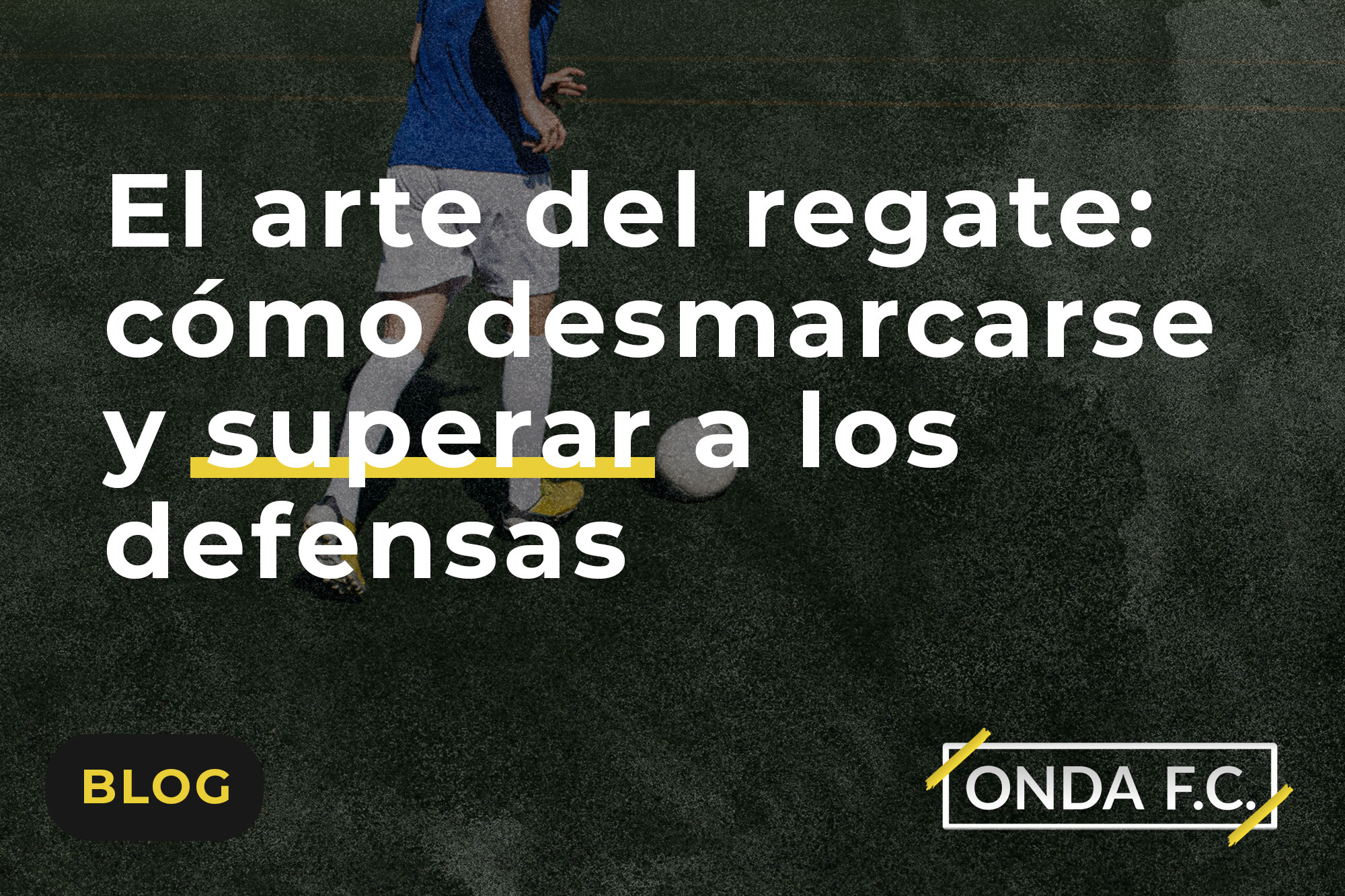 Read more about the article El arte del regate: cómo desmarcarse y superar a los defensas